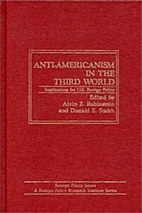 Anti-Americanism in the Third World: Implications for U.S. Foreign Policy (Hardcover)