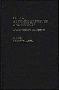Fetal Alcohol Exposure and Effects: A Comprehensive Bibliography (Hardcover)