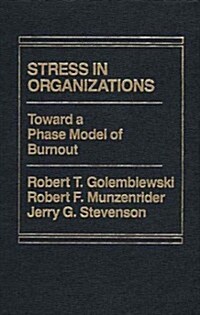 Stress in Organizations: Toward a Phase Model of Burnout (Hardcover)