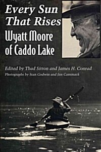 Every Sun That Rises: Wyatt Moore of Caddo Lake (Paperback)