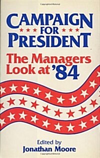 Campaign for President: The Managers Look at 84 (Hardcover)