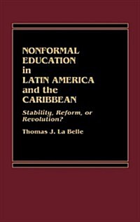 Nonformal Education in Latin America and the Caribbean: Stability, Reform, or Revolution? (Hardcover)