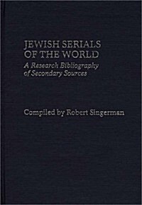 Jewish Serials of the World: A Research Bibliography of Secondary Sources (Hardcover)