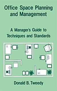 Office Space Planning and Management: A Managers Guide to Techniques and Standards (Hardcover)