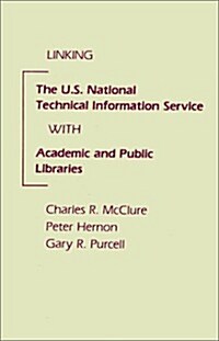 Linking the U.S. National Technical Information Service With Academic and Public Libraries (Hardcover)