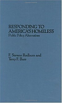Responding to Americas Homeless: Public Policy Alternatives (Hardcover)