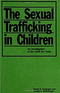 The Sexual Trafficking in Children: An Investigation of the Child Sex Trade (Paperback)