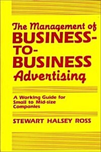 The Management of Business-To-Business Advertising: A Working Guide for Small to Mid-Size Companies (Hardcover)