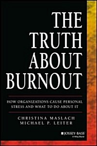 The Truth about Burnout: How Organizations Cause Personal Stress and What to Do about It (Paperback)