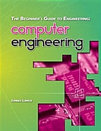 The Beginners Guide to Engineering: Computer Engineering (Paperback)
