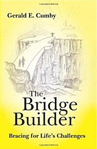 The Bridge Builder: Bracing for Lifes Challenges (Paperback)