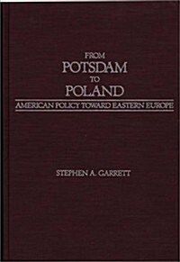 From Potsdam to Poland: American Policy Toward Eastern Europe (Hardcover)