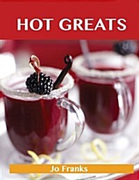 Hot Greats: Delicious Hot Recipes, the Top 99 Hot Recipes (Paperback)
