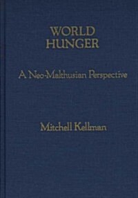 World Hunger: A Neo-Malthusian Perspective (Hardcover)