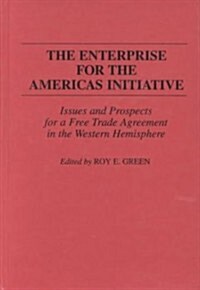 The Enterprise for the Americas Initiative: Issues and Prospects for a Free Trade Agreement in the Western Hemisphere (Hardcover)