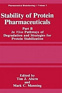 Stability of Protein Pharmaceuticals: Part B: In Vivo Pathways of Degradation and Strategies for Protein Stabilization (Hardcover, 1992)