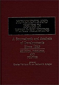 Movements and Issues in World Religions: A Sourcebook and Analysis of Developments Since 1945: Religion, Ideology, and Politics (Hardcover)