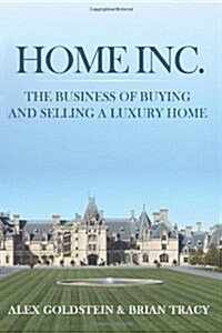 Home Inc.: The Business of Buying and Selling a Luxury Home (Paperback)