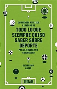 Compendio atl굏ico y liviano de todo lo que siempre quiso saber sobre deporte / Sports Digest (Hardcover)