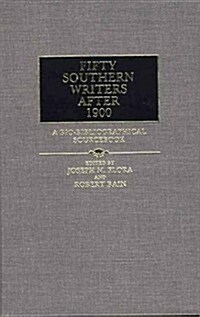 Fifty Southern Writers After 1900: A Bio-Bibliographical Sourcebook (Hardcover)