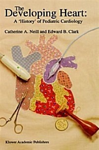 The Developing Heart: A History of Pediatric Cardiology (Hardcover, 1995)