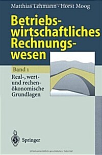 Betriebswirtschaftliches Rechnungswesen: Band 1: Real-, Wert- Und Rechen?onomische Grundlagen (Paperback, 1996)