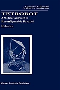 Tetrobot: A Modular Approach to Reconfigurable Parallel Robotics (Hardcover, 1998)