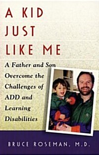 A Kid Just Like Me: A Father and Son Overcome the Challenges of ADD and Learning Disabilities (Paperback)