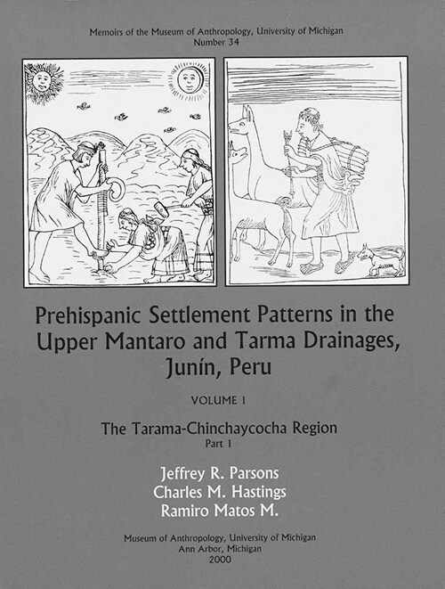 Prehispanic Settlement Patterns in the Upper Mantaro and Tarma Drainages, Jun?, Peru: The Tarama-Chinchaycocha Region, Vol. 1, Parts 1 and 2 Volume 3 (Paperback)