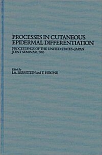 Processes in Cutaneous Epidermal Differentiation: Proceedings of the United States-Japan Joint Seminar, 1985 (Hardcover)