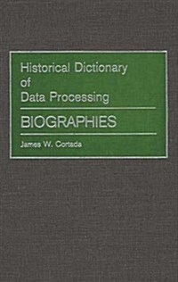 Historical Dictionary of Data Processing: Biographies (Hardcover)