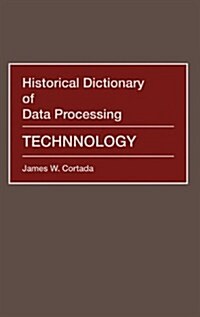 Historical Dictionary of Data Processing: Technology (Hardcover)