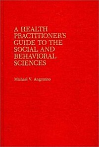 A Health Practitioners Guide to the Social and Behavioral Sciences (Hardcover)