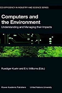 Computers and the Environment: Understanding and Managing Their Impacts (Hardcover)