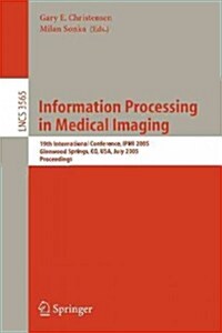 Information Processing in Medical Imaging: 19th International Conference, Ipmi 2005, Glenwood Springs, Co, USA, July 10-15, 2005, Proceedings (Paperback, 2005)