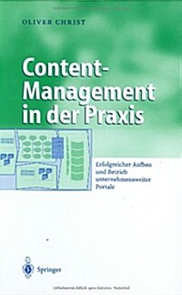 Content-Management in Der Praxis: Erfolgreicher Aufbau Und Betrieb Unternehmensweiter Portale (Hardcover, 2003)
