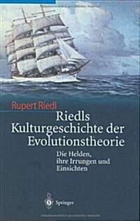 Riedls Kulturgeschichte Der Evolutionstheorie: Die Helden, Ihre Irrungen Und Einsichten (Hardcover, 2003)