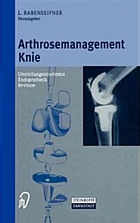 Arthrosemanagement Knie: Umstellungsosteotomie -- Endoprothetik -- Revision (Hardcover, 2000)