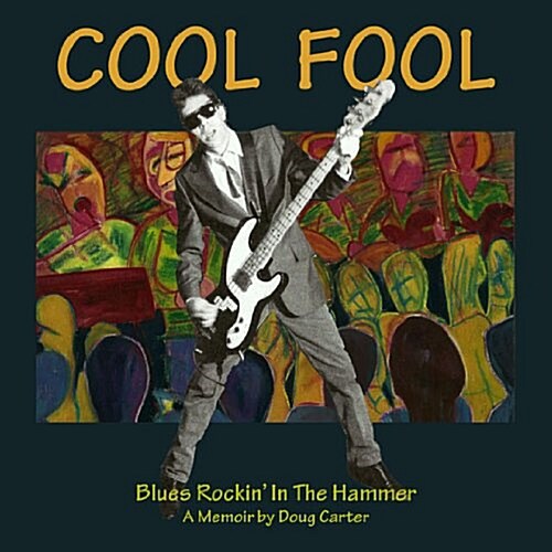 Cool Fool: Blues Rockin in the Hammer (Paperback)