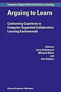 Arguing to Learn: Confronting Cognitions in Computer-Supported Collaborative Learning Environments (Paperback)