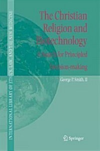 The Christian Religion and Biotechnology: A Search for Principled Decision-Making (Paperback)