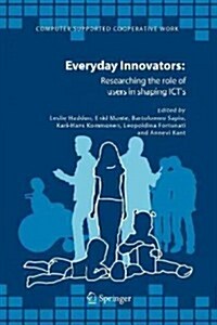 Everyday Innovators: Researching the Role of Users in Shaping Icts (Paperback)
