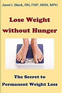 Lose Weight Without Hunger: : The Secret to Permanent Weight Loss (Paperback)