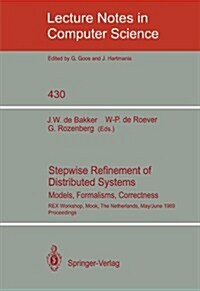 Stepwise Refinement of Distributed Systems: Models, Formalisms, Correctness. Rex Workshop, Mook, the Netherlands, May 29 - June 2, 1989. Proceedings (Paperback, 1990)