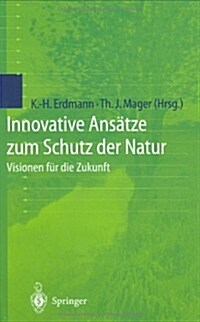 Innovative Ans?ze Zum Schutz Der Natur: Visionen F? Die Zukunft (Hardcover, 2000)