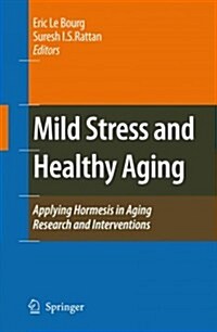 Mild Stress and Healthy Aging: Applying Hormesis in Aging Research and Interventions (Paperback)
