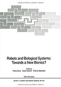 Robots and Biological Systems: Towards a New Bionics?: Proceedings of the NATO Advanced Workshop on Robots and Biological Systems, Held at II Ciocco, (Hardcover, 1993)
