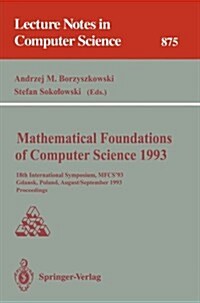 Mathematical Foundations of Computer Science 1993: 18th International Symposium, Mfcs93, Gdańsk, Poland, August 30-September 3, 1993 Proceedings (Paperback, Softcover Repri)