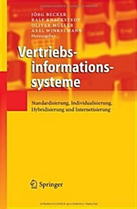 Vertriebsinformationssysteme: Standardisierung, Individualisierung, Hybridisierung Und Internetisierung (Hardcover, 2010)