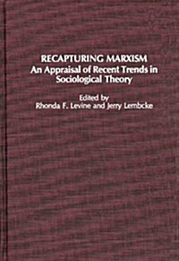 Recapturing Marxism: An Appraisal of Recent Trends in Sociological Theory (Hardcover)